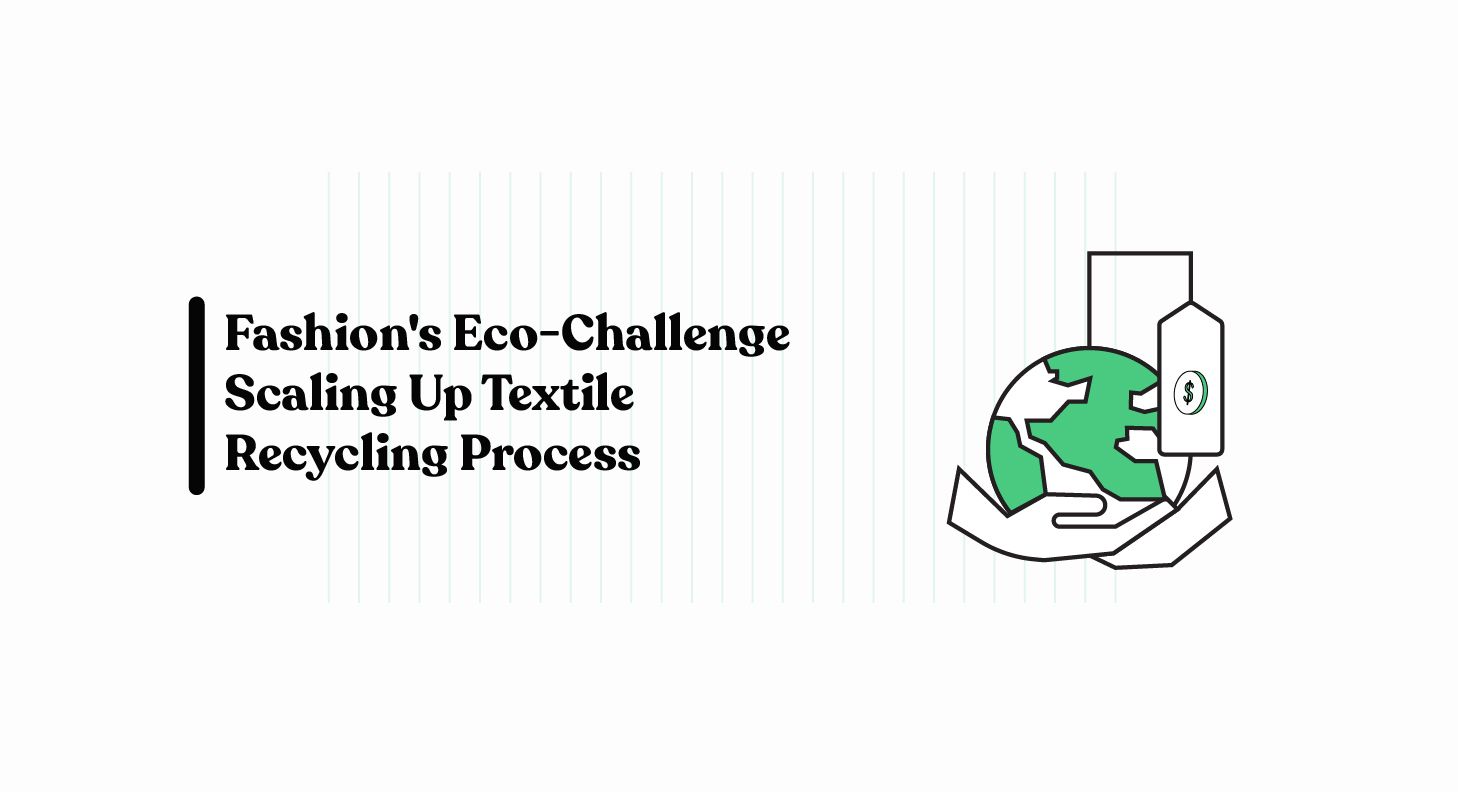 Fashion's Eco-Challenge: Scaling The Textile Recycling Process