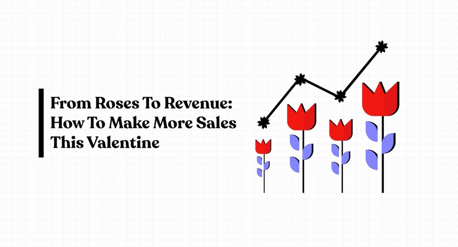 From Roses To Revenue: How To Make More Sales This Valentine