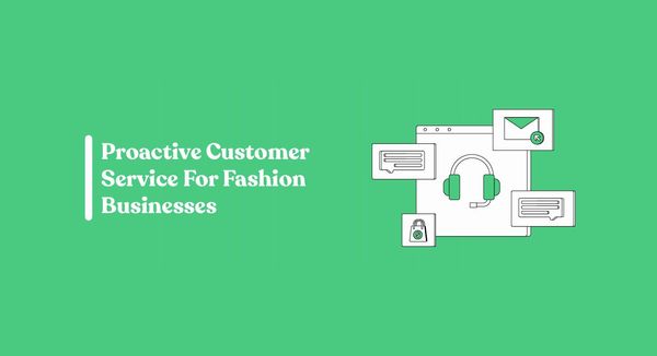 Proactive Customer Service For Fashion Businesses