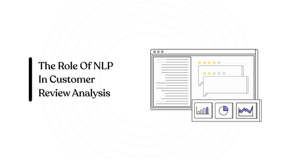 The Role of NLP in Customer Review Analysis